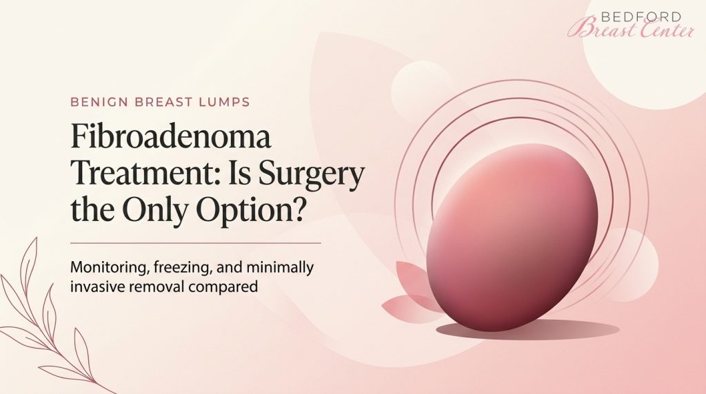 Fibroadenoma treatment options compared including monitoring freezing and minimally invasive removal